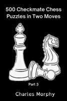 500 Checkmate Chess Puzzles in Two Moves, Part 3: Chess Self Teacher B0B7588DB8 Book Cover