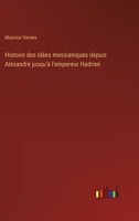 Histoire des idées messianiques depuis Alexandre jusqu'à l'empereur Hadrien 3385044979 Book Cover