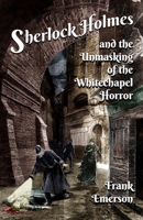 Sherlock Holmes and The Unmasking of the Whitechapel Horror 1804241695 Book Cover