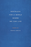 Nostalgia for a World Where We Can Live 0809336839 Book Cover