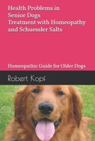 Health Problems in Senior Dogs - Treatment with Homeopathy and Schuessler Salts: Homeopathic Guide for Older Dogs B0H1W3FT4B Book Cover