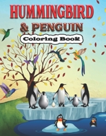 Hummingbird & Penguin Coloring Book: A Cute Hummingbird & Penguin Coloring Pages for Kids, Teenagers, Toddlers, Tweens, Boys, Girls B08FS9BYBH Book Cover