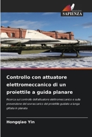Controllo con attuatore elettromeccanico di un proiettile a guida planare (Italian Edition) 6208872081 Book Cover