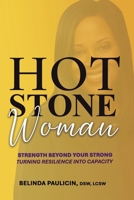 Hot Stone Woman: Strength Beyond Your Strong. Turning Resilience Into Capacity. B0H1W37TDN Book Cover