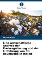 Eine wirtschaftliche Analyse der Preisregulierung und der Einführung von Bt-Baumwolle in Indien (German Edition) 6209999212 Book Cover