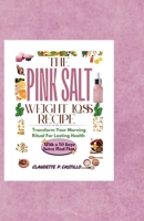 The Pink Salt Weight Loss Recipe: Transform Your Morning Ritual for Lasting Health B0F9TV7Z5K Book Cover