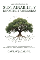 An Introduction to Sustainability Reporting Frameworks: A primer on key ESG reporting frameworks such as GRI, SASB, IFRS, TCFD, TNFD, ESRS, BRSR and a few more... B0GPRH5DMF Book Cover
