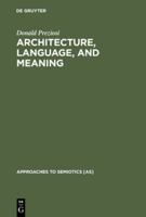 Architecture, Language and Meaning: The Origins of the Built World and Its Semiotic Organization (Approaches to Semiotics, Series No. 49) 902797828X Book Cover