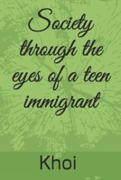 Society through the eyes of a teen immigrant B09BGLY514 Book Cover
