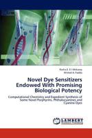 Novel Dye Sensitizers Endowed With Promising Biological Potency: Computational Chemistry and Expedient Synthesis of Some Novel Porphyrins, Phthalocyanines and Cyanine Dyes 383838847X Book Cover