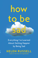 How to Be Sad: Everything I've Learned About Getting Happier by Being Sad 0063115352 Book Cover