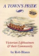 A Town's Pride: Victorian Lifeboatmen and Their Community: 1 0951627708 Book Cover