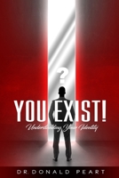 You Exist!: Understanding Your Identity 1537597078 Book Cover