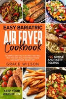 Easy Bariatric Air Fryer Cookbook: +70 Simple and Tasty Recipes that will Help you eat Healthier Fried Foods and Keep your Weight Off B0F78758FX Book Cover