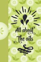 All about the Oils: Ultimate Essential Oil Recipe Notebook: This Is a 6x9 91 Pages of Prompted Fill in Aromatherapy Information. Makes a Great Aromatherapy, Essential Oil Gift for Men or Women. 1092530215 Book Cover