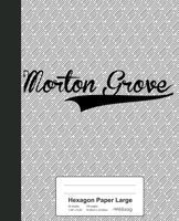 Hexagon Paper Large: MORTON GROVE Notebook 1694396460 Book Cover