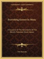 Everything Known In Music: A Souvenir Of The New Home Of The World's Foremost Music House 1430481293 Book Cover