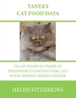 Tanya's Cat Food Data: US Foods in Order of Phosphorus Content For Cats with Chronic Kidney Disease 1540835146 Book Cover