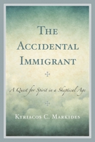 The Accidental Immigrant: A Quest for Spirit in a Skeptical Age 0761872876 Book Cover