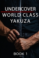 Undercover World Class Yakuza: Book 1 B0DFCLG5Y6 Book Cover