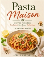 Pasta Maison: Recettes Thermomix Zéro Sachet Zéro Stress Authentique 90 Plats en 15 Minutes (French Edition) B0H21MVB4K Book Cover