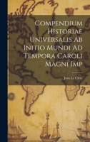 Compendium Historiae Universalis Ab Initio Mundi Ad Tempora Caroli Magni Imp 1021370223 Book Cover