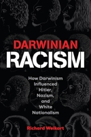 Darwinian Racism: How Darwinism Influenced Hitler, Nazism, and White Nationalism 1637120095 Book Cover