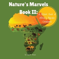 Nature's Marvels Book II: A Picture Book of Africa's Majestic Creatures 1964580153 Book Cover