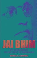 Jai Bhim: My Judgements in the Light of Ambedkar 9392018460 Book Cover