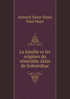 La Famille Et Les Origines Du Venerable Alain de Solminihac 5518983573 Book Cover