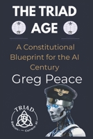 The Triad Age: A Constitutional Blueprint for the AI Century B0H5RXMZC5 Book Cover
