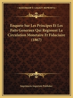 Enquaate Sur Les Principes Et Les Faits Ga(c)Na(c)Raux Qui Ra(c)Gissent La Circulation Mona(c)Taire Et Fiduciaire 2011927064 Book Cover