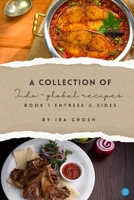 A Collection of Indo-Global Recipes Book 1 Entrees & Sides B0F67B3VG2 Book Cover