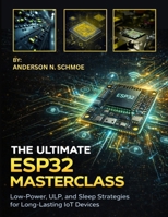 The Ultimate ESP32 Masterclass: Low-Power, ULP, and Sleep Strategies for Long-Lasting IoT Devices B0GW3ZYF1X Book Cover