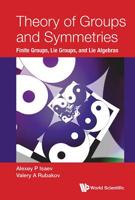 Theory Of Groups And Symmetries: Finite Groups, Lie Groups, And Lie Algebras 981323685X Book Cover