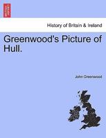 Greenwood's Picture of Hull. 1241143870 Book Cover