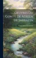 Oeuvres Du Comte De Adrien De Sarrazin 1022530097 Book Cover