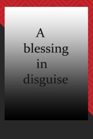 A blessing in disguise : journal notebook : Life Inspirational Quotes Writing Journal / Notebook for Men & Women. Another Perfect Gift for Him & Her as journal ,notebook , Life Quotes . 1676271341 Book Cover