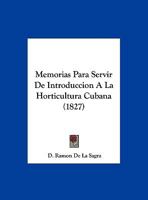 Memorias Para Servir De Introduccion A La Horticultura Cubana 1162425415 Book Cover