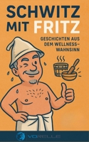 Schwitz mit Fritz: Geschichten aus dem Wellnesswahnsinn 3769351606 Book Cover