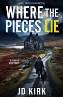 Where the Pieces Lie: A DCI Jack Logan Novel (DCI Logan Crime Thrillers) 1912767821 Book Cover