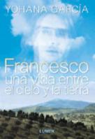 Francesco: Una vida entre el cielo y la tierra 9870002374 Book Cover