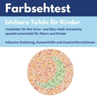 Farbsehtest für Kinder: Ishihara Tafeln für Eltern: Rot-Gün-Schwäche / Blau-Gelb-Schwäche und weitere: inkl. Hintergrundinformationen und Handlungsempfehlungen (German Edition) 391322906X Book Cover