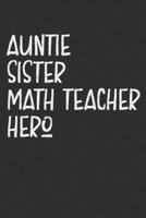 Aunt Sister Math Teacher Hero: Auntie Journal, Diary, Notebook or Gift for Auntie 1691954969 Book Cover