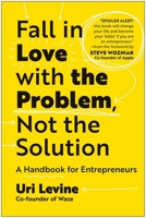 Fall in Love with the Problem, Not the Solution 1637741987 Book Cover