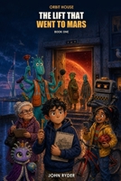 The Lift That Went to Mars: Orbit House B0HFZJK8CQ Book Cover