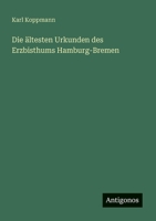 Die ältesten Urkunden des Erzbisthums Hamburg-Bremen (German Edition) 3386150152 Book Cover