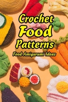 Crochet Food Patterns: Food Amigurumi Ideas: Mother's Day Gifts B092PB96F1 Book Cover