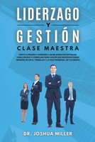 LIDERAZGO Y GESTI�N Clase Maestra Ponte a Prueba y Aprende las Mejores Estrategias, Habilidades y Consejos Para Hacer que Sucedan Cosas Incre�bles en el Trabajo y la Vida Personal de tu Equipo 1802650245 Book Cover