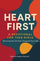 Heart First: A Devotional For Teen Girls: Becoming the Girl God Designed you to Be B0F84CZWN2 Book Cover